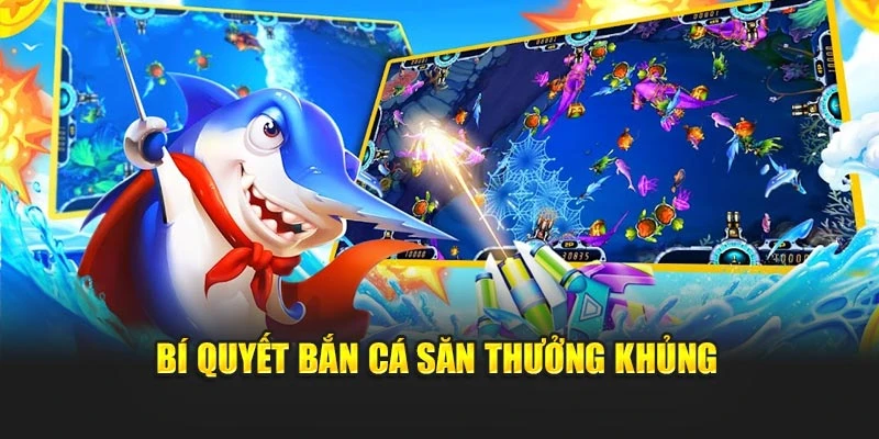 Bí quyết bắn cá săn thưởng khủng